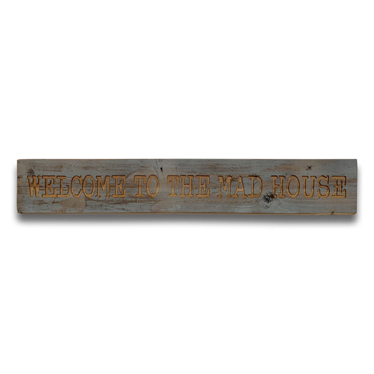 Welcome To The Mad House Grey Wash Wooden Message Plaque